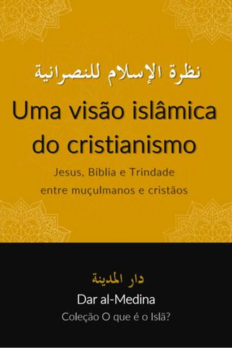 Uma visão islâmica do cristianismo: Jesus, Bíblia e Trindade entre muçulmanos e cristãos