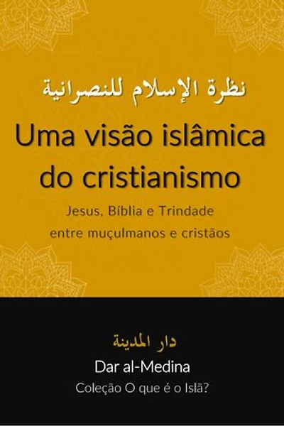 Uma visão islâmica do cristianismo: Jesus, Bíblia e Trindade entre muçulmanos e cristãos