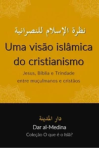 Uma visão islâmica do cristianismo: Jesus, Bíblia e Trindade entre muçulmanos e cristãos