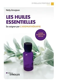 Les huiles essentielles: se soigner par l'aromathérapie