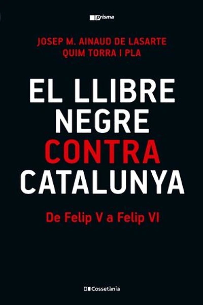 El llibre negre contra Catalunya: De Felip V a Felip VI