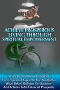 Achieve Prosperous Living Through Spiritual Empowerment
