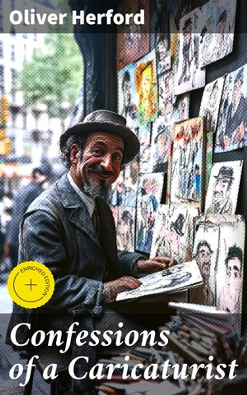 Confessions of a Caricaturist: Enriched edition. 'Revealing the Satirical Artistry: An Exploration of Literary Caricatures and Humorous Social Commentary'