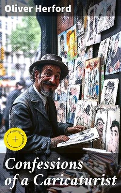 Confessions of a Caricaturist: Enriched edition. 'Revealing the Satirical Artistry: An Exploration of Literary Caricatures and Humorous Social Commentary'