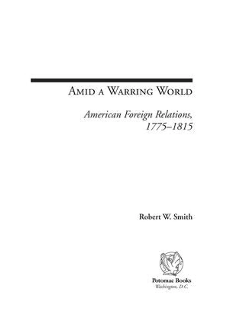 Amid a Warring World: American Foreign Relations, 1775-1815