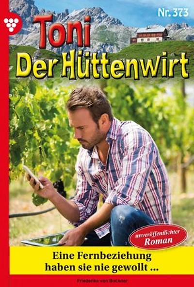 Eine Fernbeziehung ­haben sie nie gewollt ...: Toni der Hüttenwirt 373 – Heimatroman