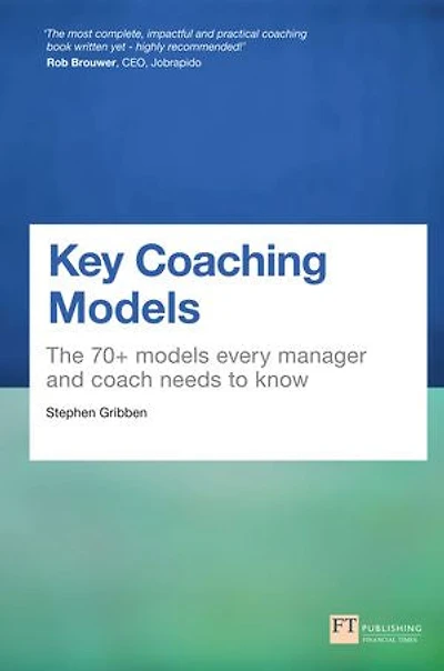 Key Coaching Models: The 70+ Models Every Manager And Coach Needs To Know