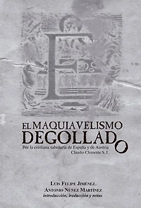 El maquiavelismo degollado: Por la cristiana sabiduría de España y de Austria Claudio Clemente S. J.