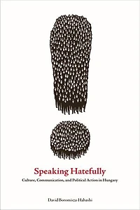 Speaking Hatefully: Culture, Communication, And Political Action Hungary