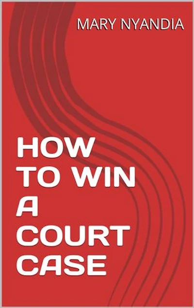 HOW TO WIN A COURT CASE
