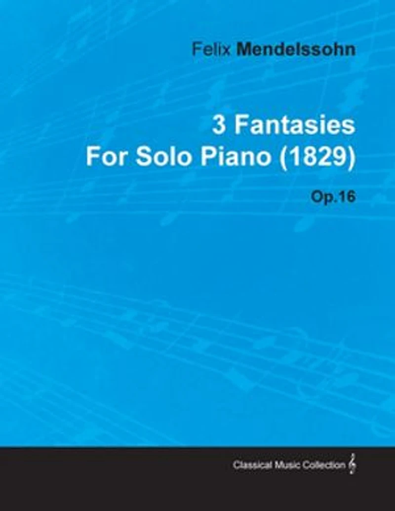 3 Fantasies by Felix Mendelssohn for Solo Piano (1829) Op.16