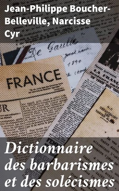 Dictionnaire des barbarismes et des solécismes: Exploration des méandres linguistiques français