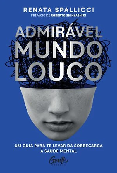 Admirável mundo louco: Um guia para te levar da sobrecarga à saúde mental