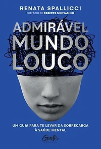 Admirável mundo louco: Um guia para te levar da sobrecarga à saúde mental