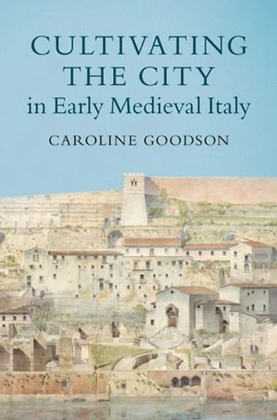 Cultivating the City in Early Medieval Italy