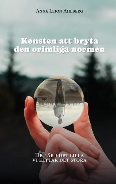 Konsten att bryta den orimliga normen: Det är i det lilla vi hittar det stora