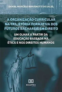 A organização curricular na trajetória formativa dos futuros bacharéis em Direito: um olhar a partir da Educação baseada na Ética e nos Direitos Humanos