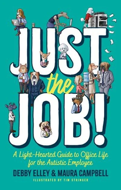 Just the Job!: A Light-Hearted Guide to Office Life for Autistic Employee