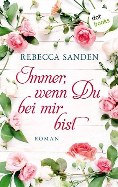Immer, wenn du bei mir bist: Roman