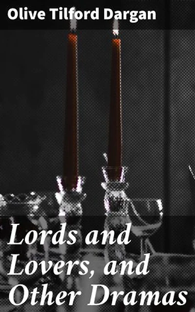 Lords and Lovers, and Other Dramas: Exploring Complex Human Relationships and Social Issues Through Powerful Dramas