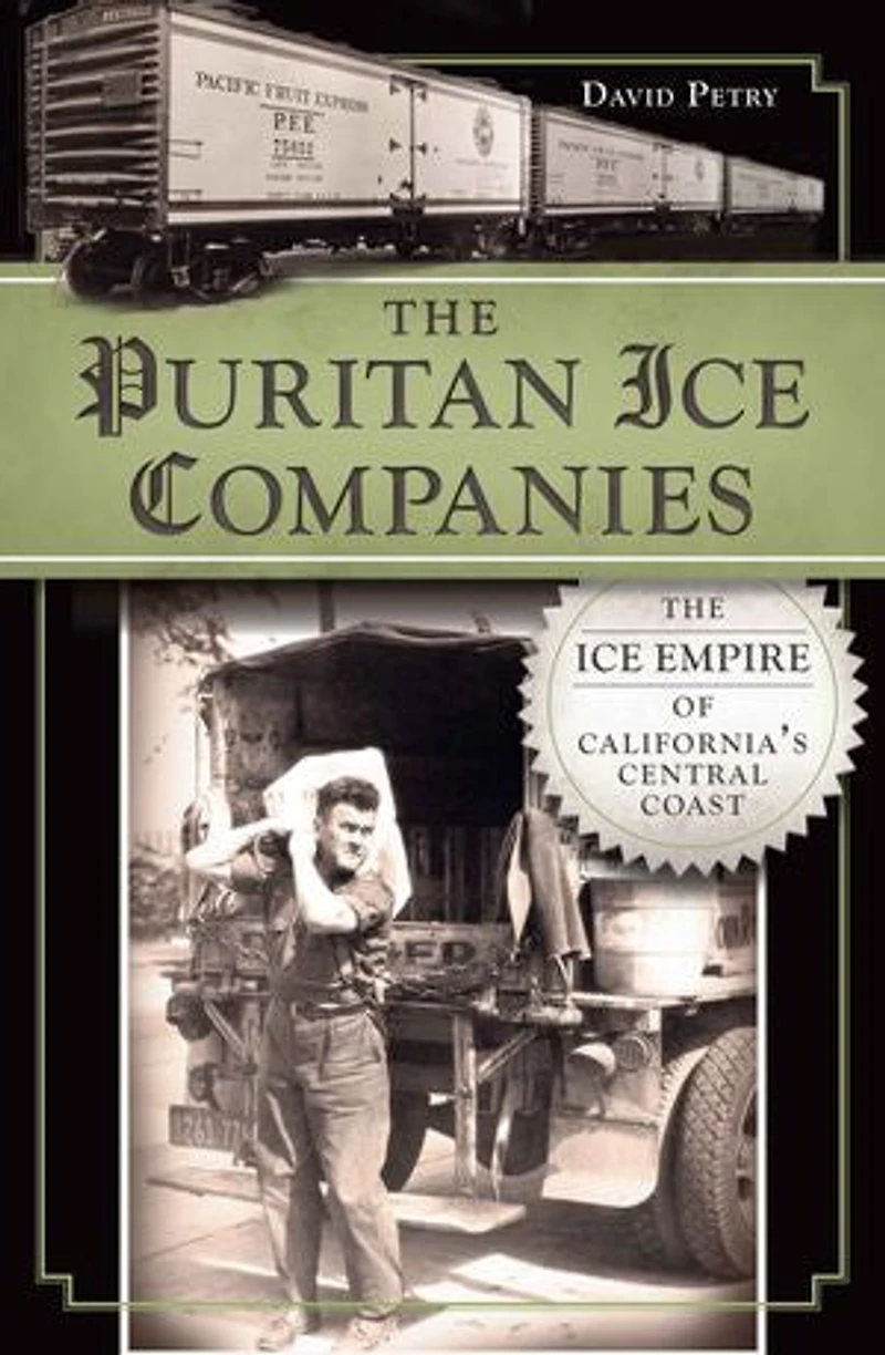 The Puritan Ice Companies: Empire of California's Central Coast