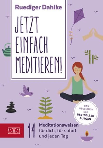 Jetzt einfach meditieren: 20 Meditationen für Dich, für sofort & fürs ganze Jahr