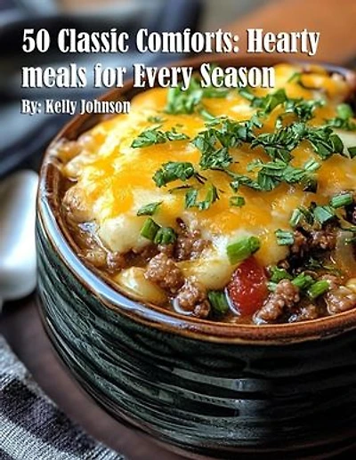 50 Classic Comforts: Hearty meals for Every Season