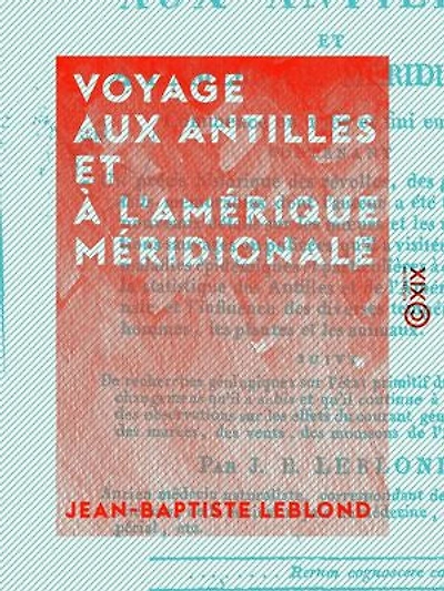 Voyage aux Antilles et à l'Amérique méridionale: Commencé en 1767 et fini en 1802
