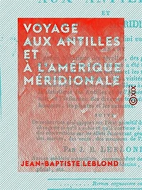 Voyage aux Antilles et à l'Amérique méridionale: Commencé en 1767 et fini en 1802