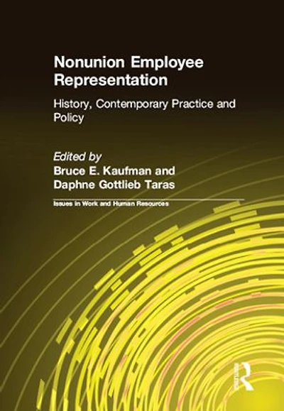Nonunion Employee Representation: History, Contemporary Practice And Policy