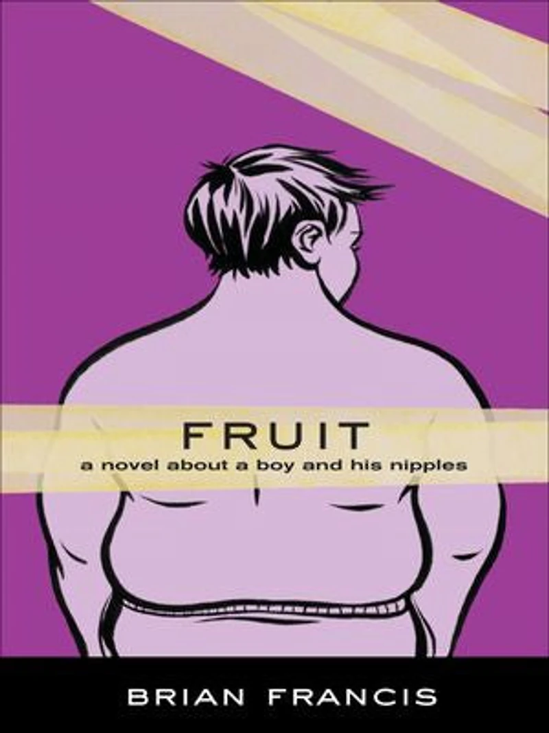 Fruit: A novel about a boy and his nipples