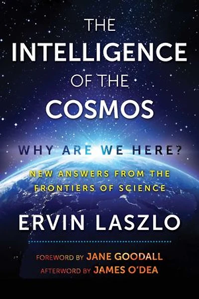 the Intelligence of Cosmos: Why Are We Here? New Answers from Frontiers Science