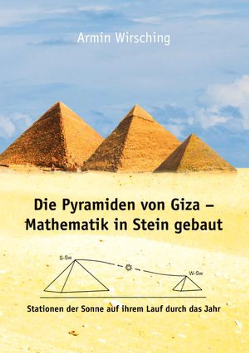 Die Pyramiden von Giza - Mathematik in Stein gebaut: Stationen der Sonne auf ihrem Lauf durch das Jahr