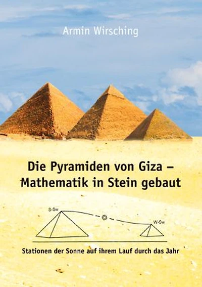 Die Pyramiden von Giza - Mathematik in Stein gebaut: Stationen der Sonne auf ihrem Lauf durch das Jahr