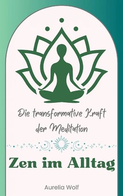 Zen im Alltag: Die Transformative Kraft der Meditation