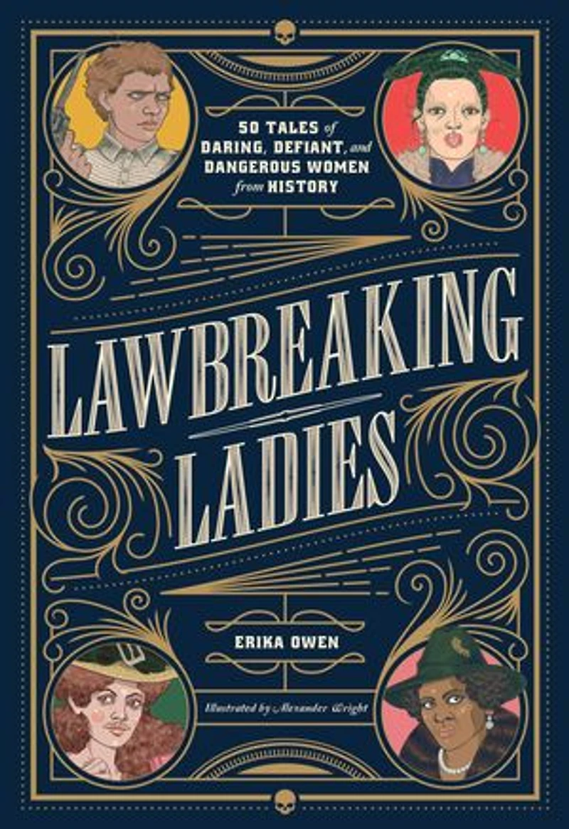 Lawbreaking Ladies: 50 Tales Of Daring, Defiant, And Dangerous Women From History