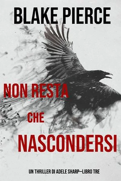 Non resta che nascondersi (Un thriller di Adele Sharp—Libro Tre)