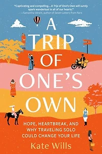 A Trip Of One's Own: Hope, Heartbreak, And Why Traveling Solo Could Change Your Life