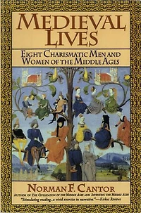 Medieval Lives: Eight Charismatic Men and Women of the Middle Ages