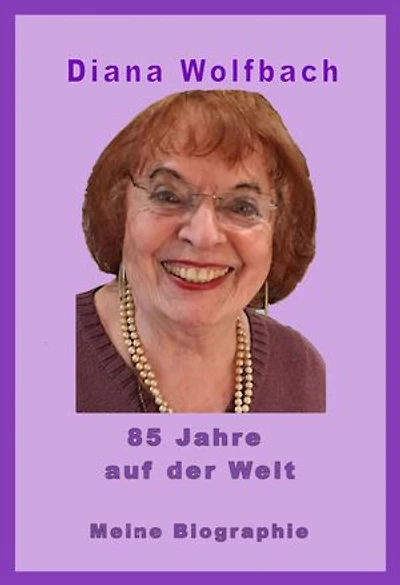 85 Jahre auf der Welt: Meine Biographie