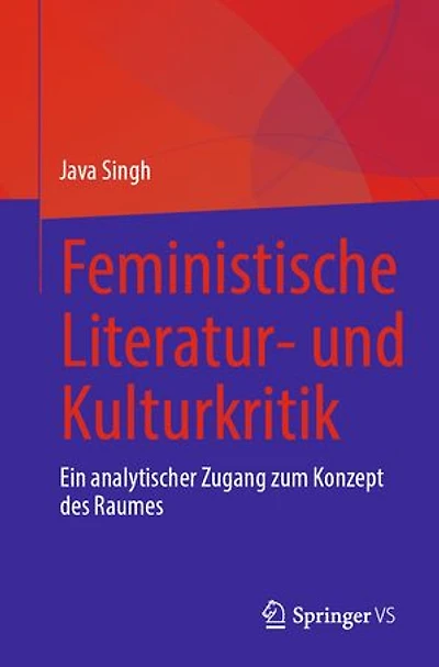 Feministische Literatur- und Kulturkritik: Ein analytischer Zugang zum Konzept des Raumes