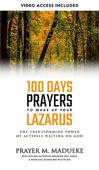 100 Days Prayers to Wake Up Your Lazarus in 2023: The Transforming Power of Actively Waiting on God