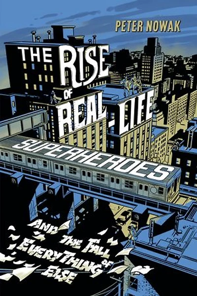 the Rise of Real-Life Superheroes: and Fall Everything Else