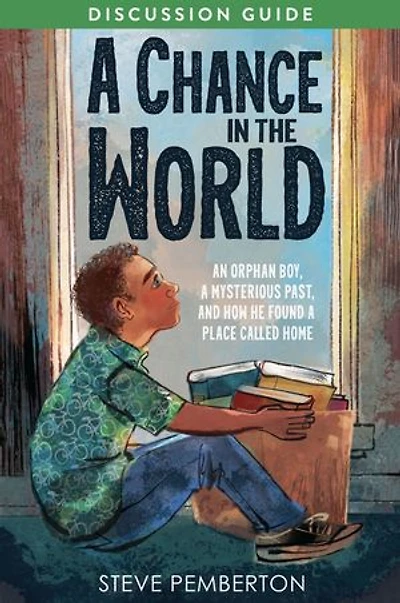 A Chance in the World (Young Readers Edition) Discussion Guide: An Orphan Boy, a Mysterious Past, and How He Found a Place Called Home