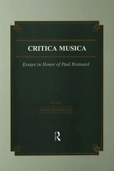 Critica Musica: Essays Honour Of Paul Brainard