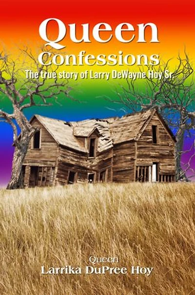 Queen Confessions: The true story of Larry DeWayne Hoy Sr.