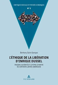 L'éthique de la libération d'Enrique Dussel: Penser l'altérité et l'utopie à partir du contexte latino-américain