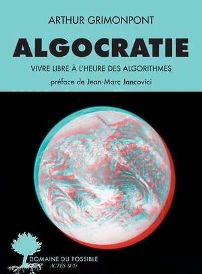 Algocratie: vivre libre à l'heure des algorithmes