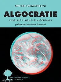 Algocratie: vivre libre à l'heure des algorithmes