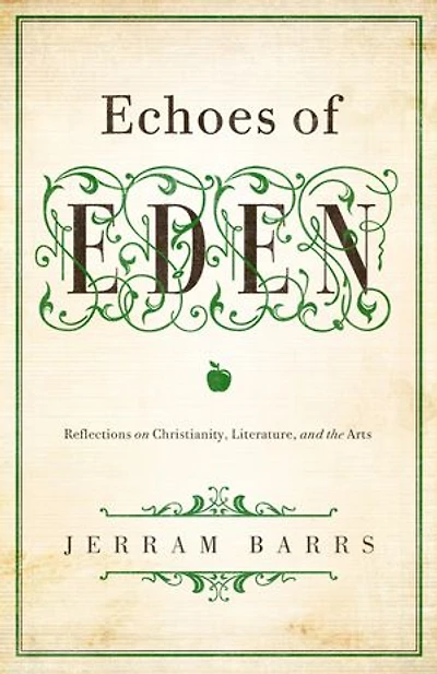 Echoes of Eden: Reflections On Christianity, Literature, And The Arts
